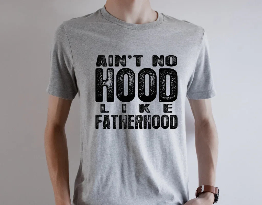 Ain't No Hood Like Fatherhood Graphic Tee