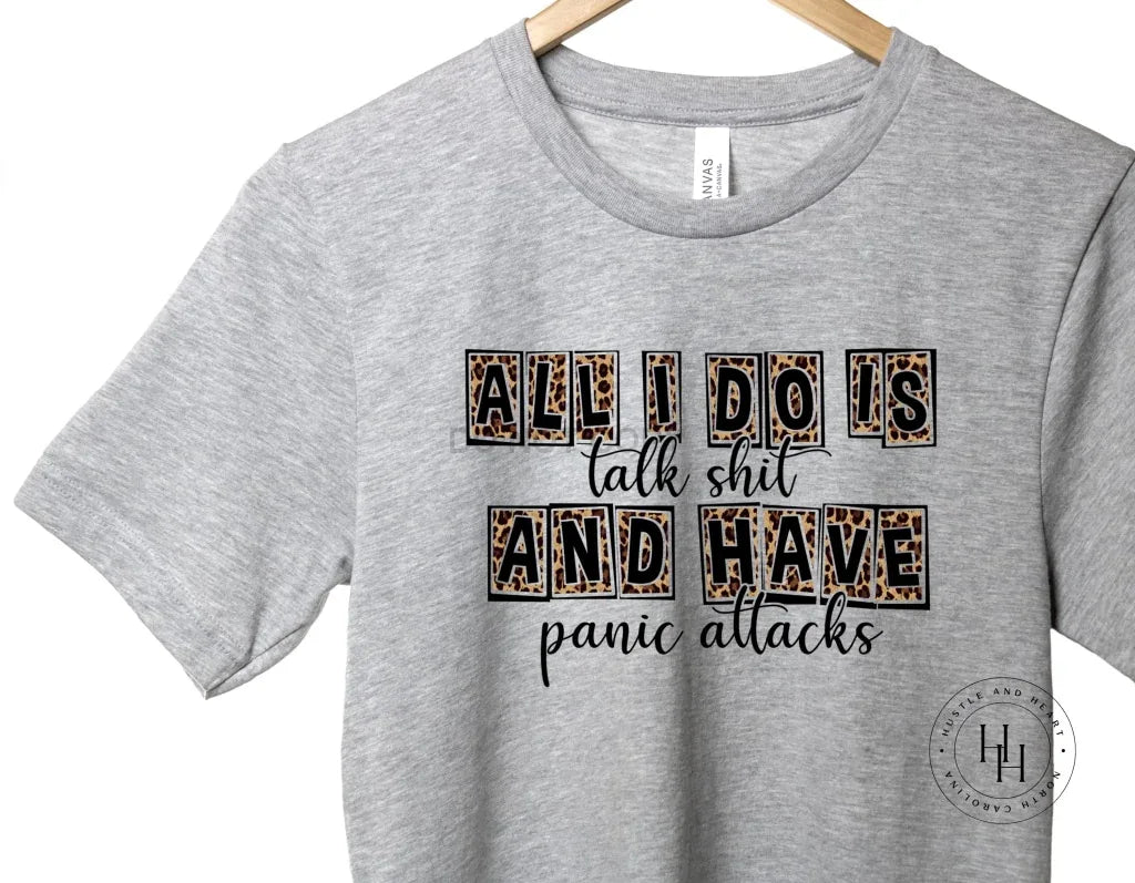 All I Do Is Talk Sh*t And Have Panic Attacks Leopard Graphic Tee