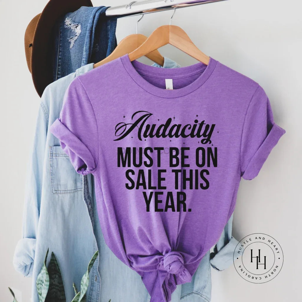 Audacity Must Be On Sale This Year Graphic Tee