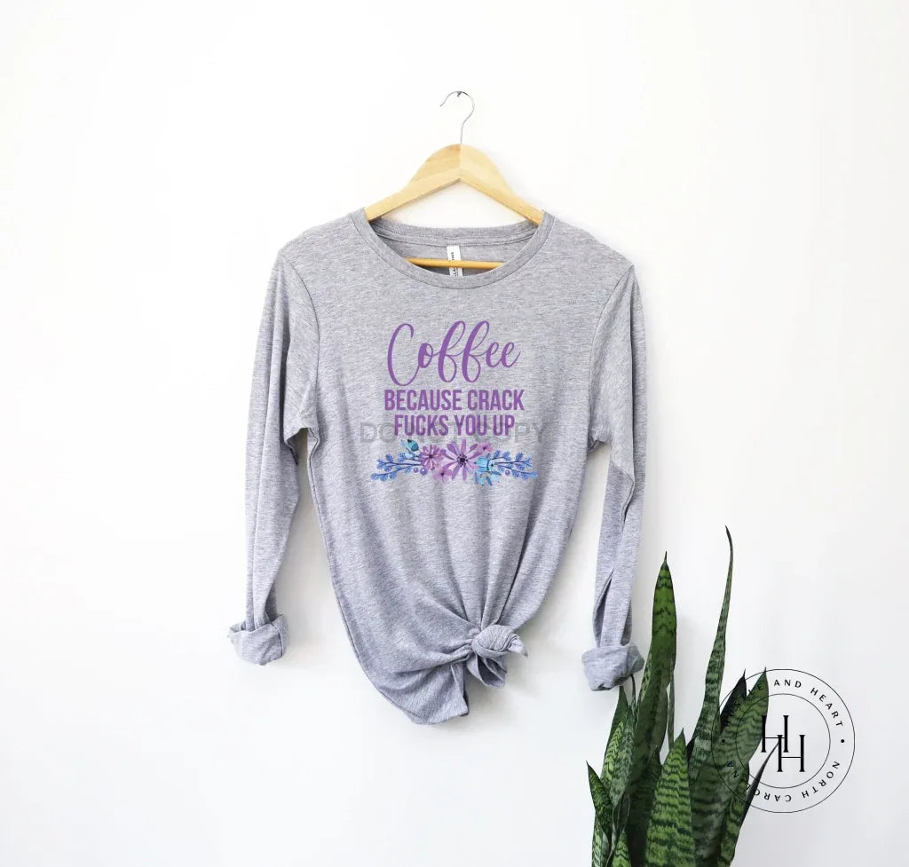 Coffee Because Crack Effs You Up Graphic Tee