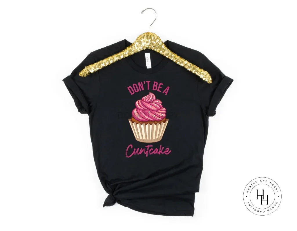 Don't Be A C*ntcake Graphic Tee