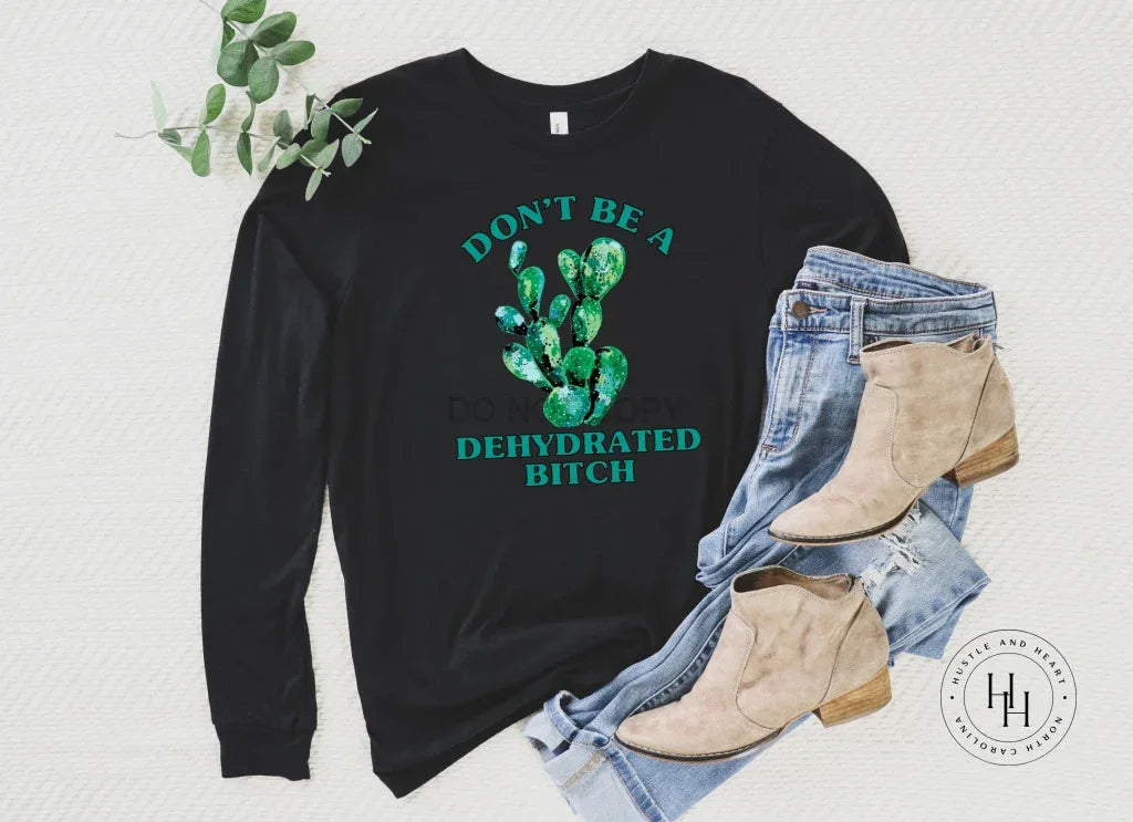Don't Be A Dehydrated B Cactus Graphic Tee