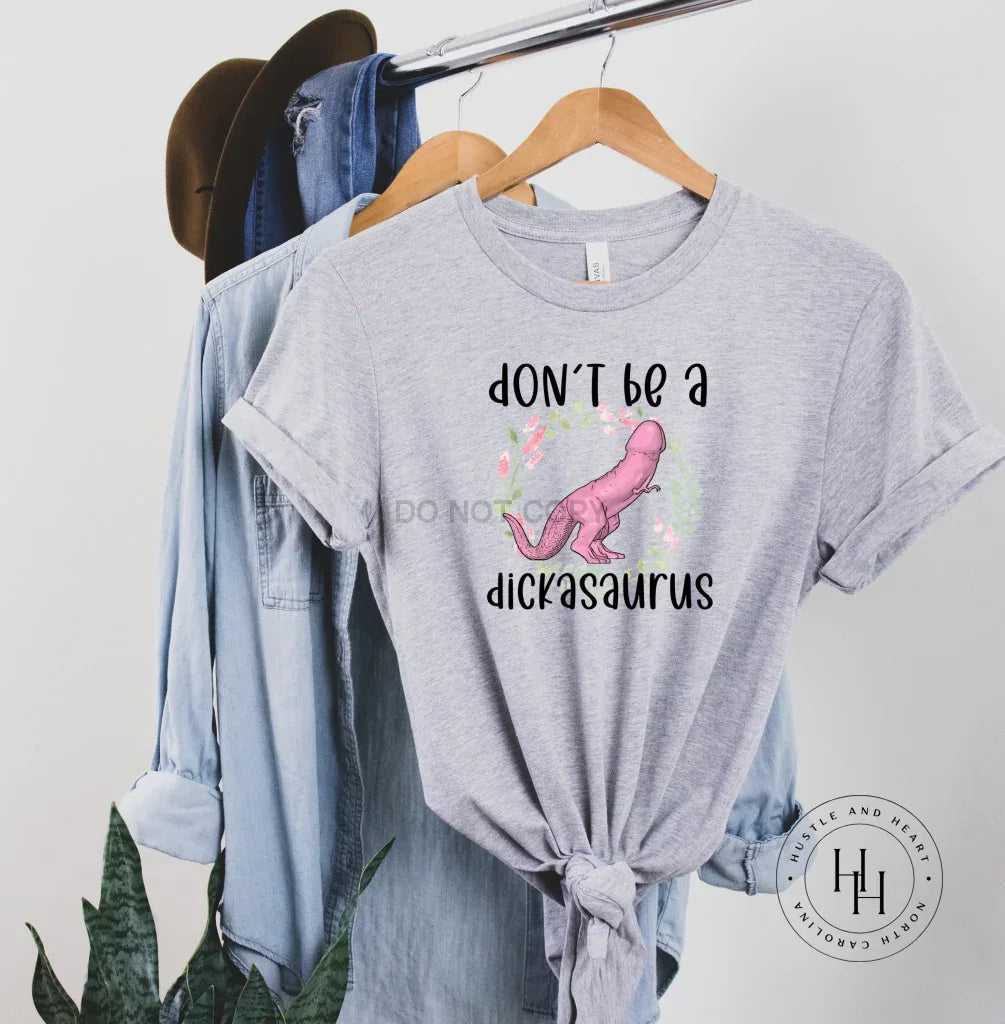Don't Be A Dickasaurus Graphic Tee