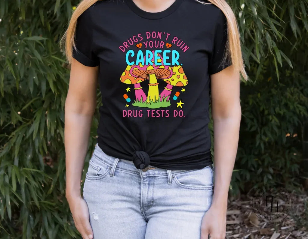 Drugs Don't Ruin Your Career Graphic Tee