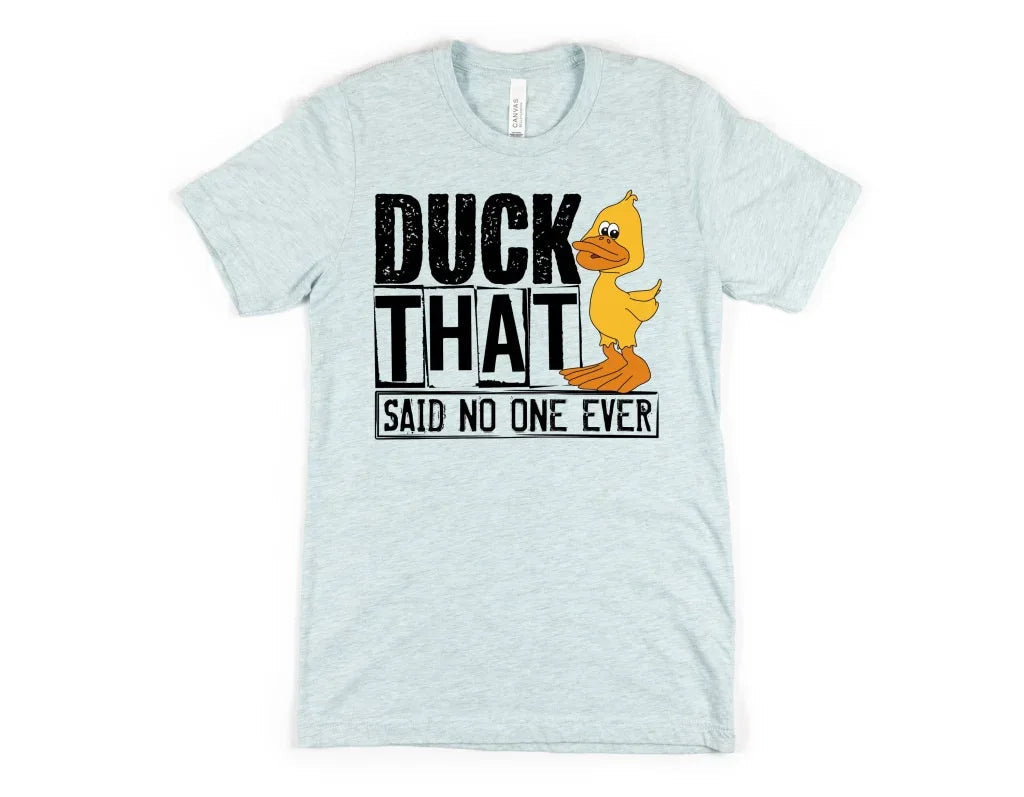 Duck That Said No One Ever Graphic Tee