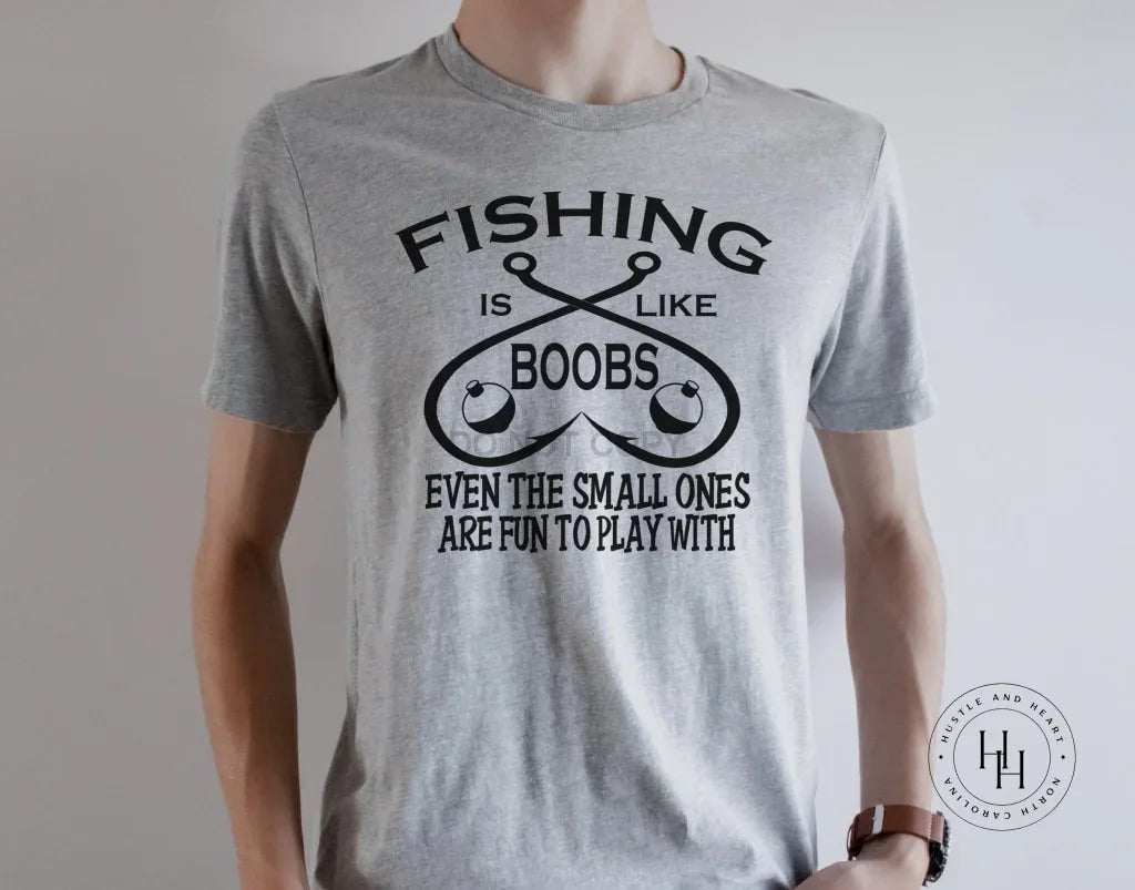 Fishing is like Boobs Graphic Tee