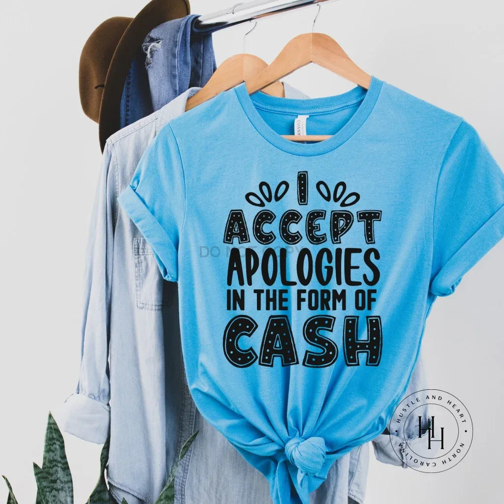I Accept Apologies In The Form Of Cash Graphic Tee