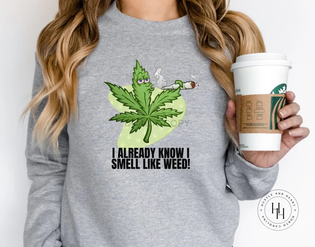 I Already Know I Smell Like Weed Graphic Tee