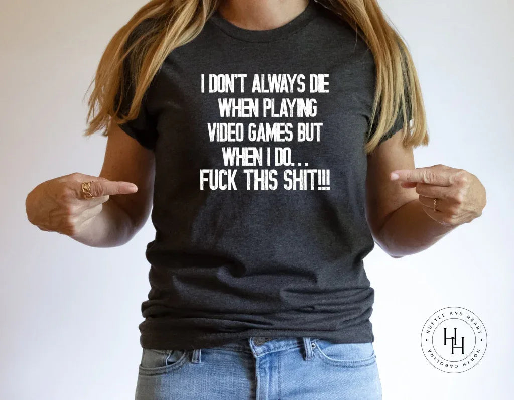 I Don't Always Die When I Play Video Games Graphic Tee