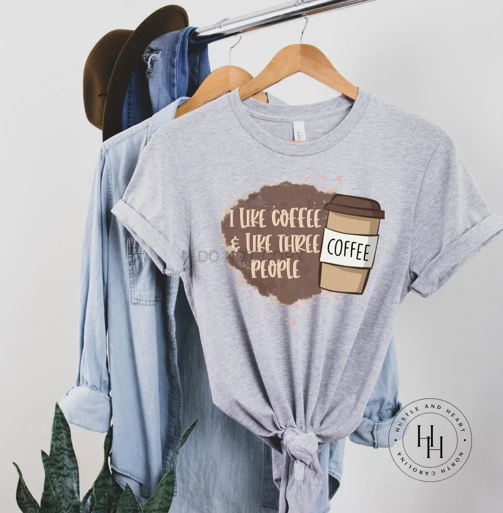 I Like Coffee and Like Three People Graphic Tee