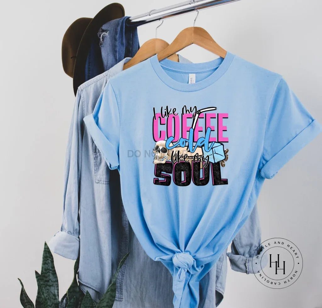 I Like My Coffee Cold Like My Soul Graphic Tee