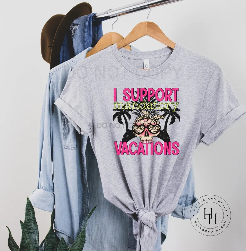 I Support Mandatory Vacations Graphic Tee
