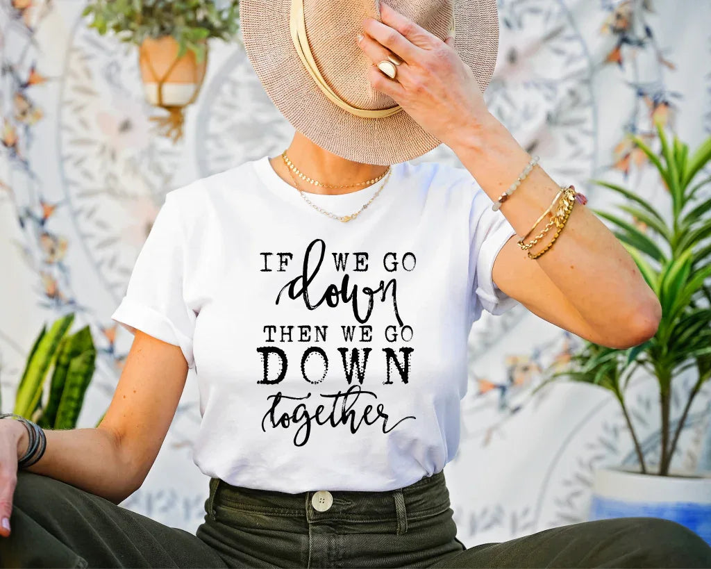 If We Go Down Then We Go Down Together Graphic Tee
