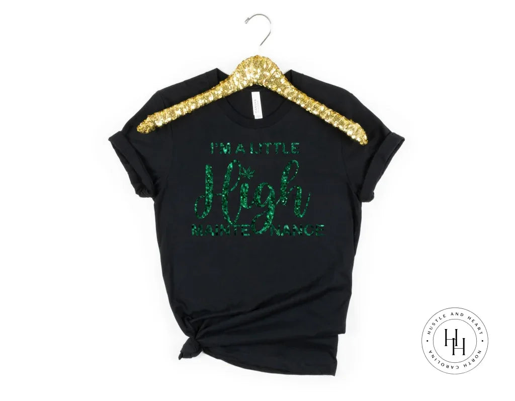 I'm A Little High Maintenance Faux Glitter Graphic Tee