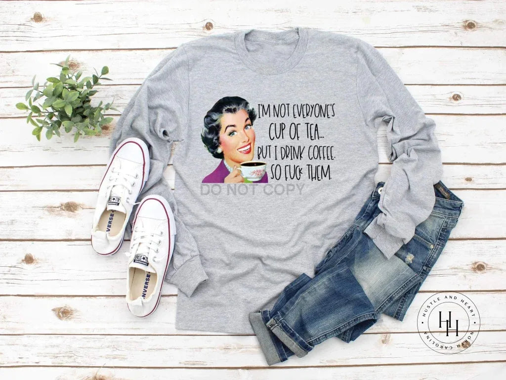 I'm Not Everyones Cup of Tea Graphic Tee