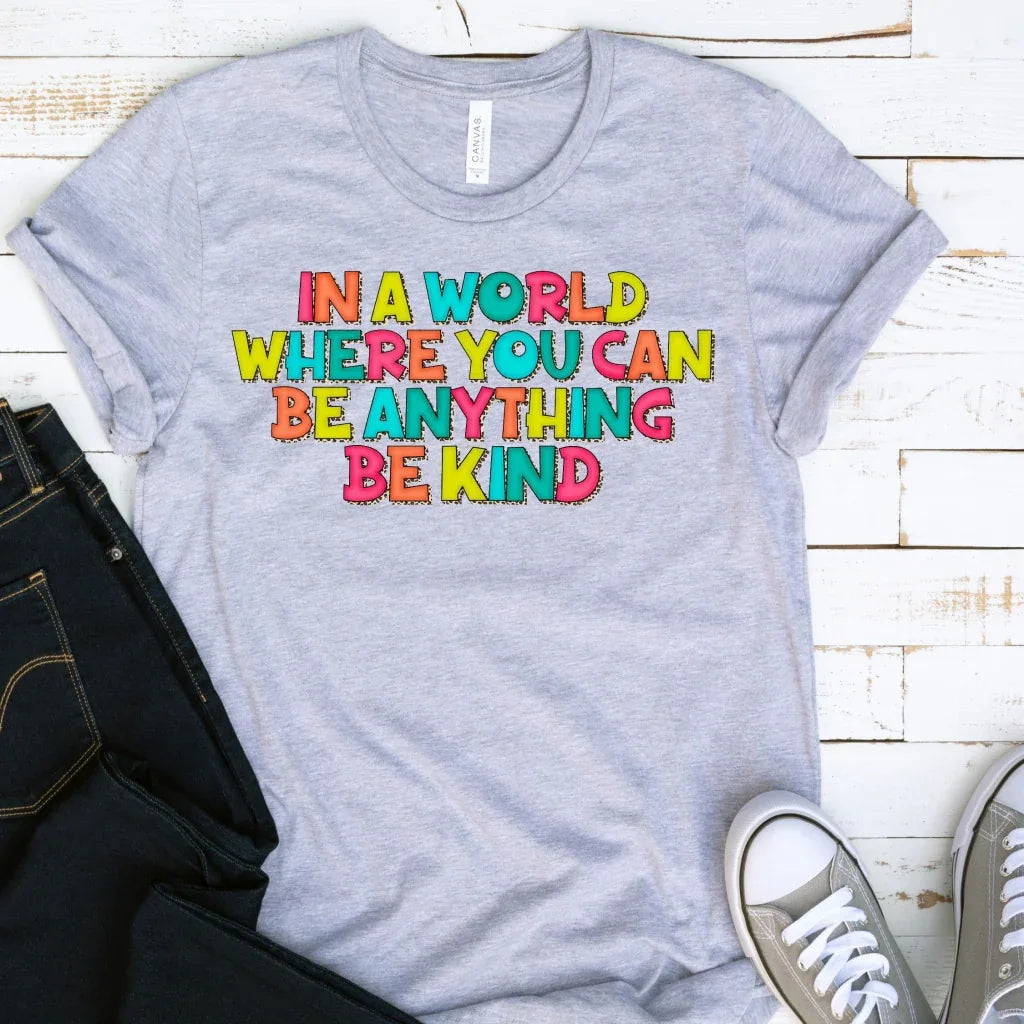 In A World Where You Can Be Anything Be Kind Graphic Tee
