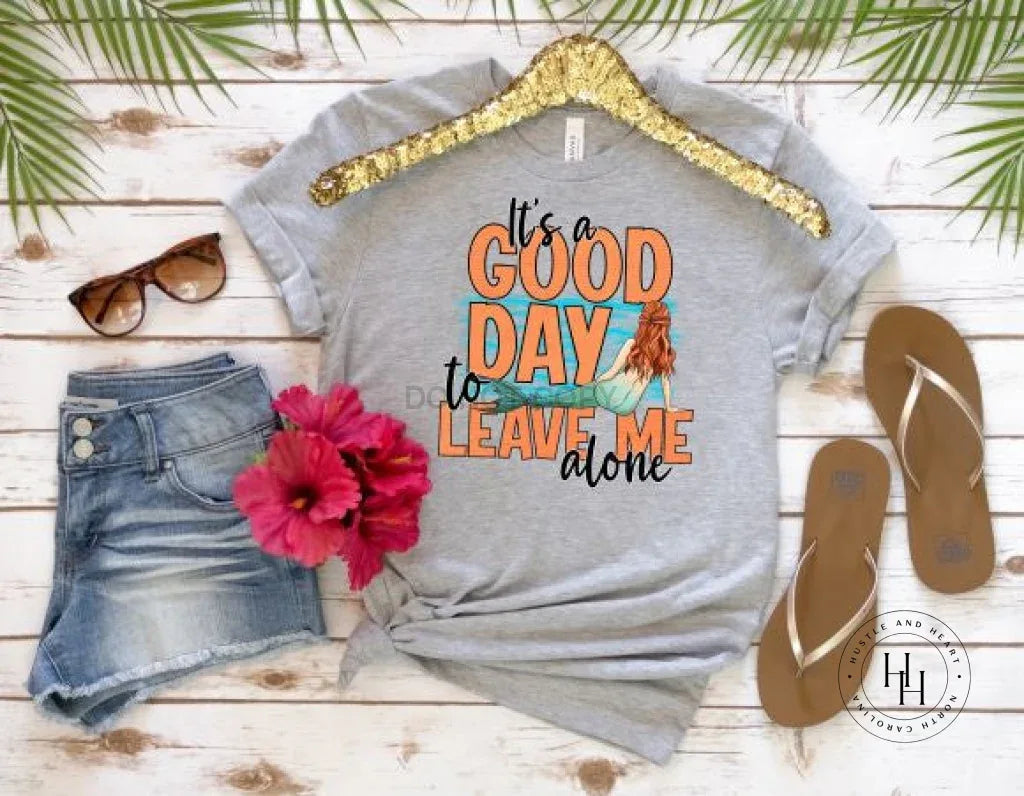It's a Good Day To Leave Me Alone Graphic Tee