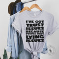 I've Got Trust Issues Because People Have Lying Issues Graphic Tee