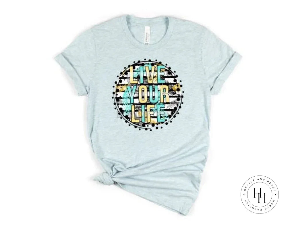 Live Your Life Graphic Tee