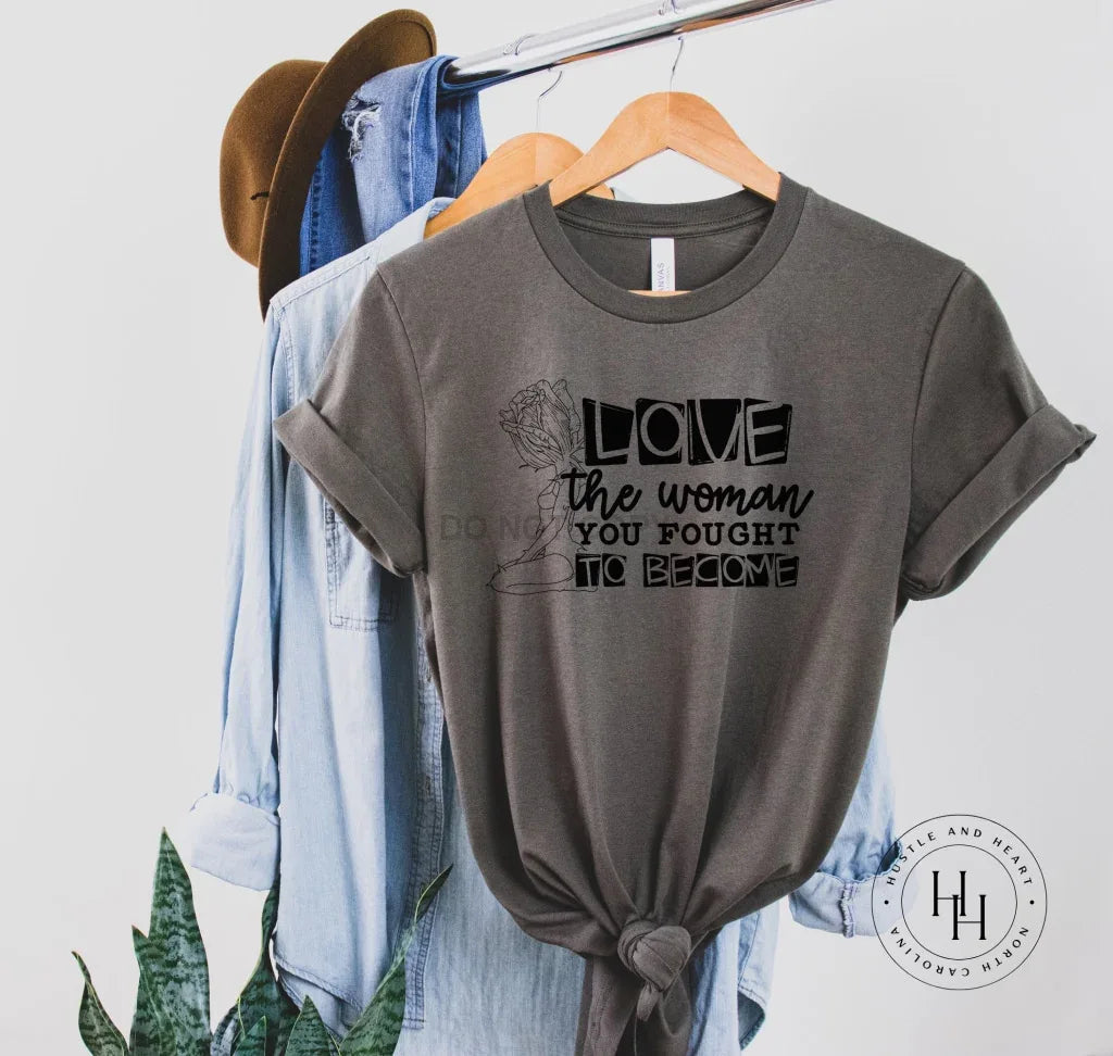 Love The Woman You Fought To Become Graphic Tee