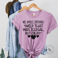 Me While Driving: " Welp , That was Illegal But Okay" Graphic Tee