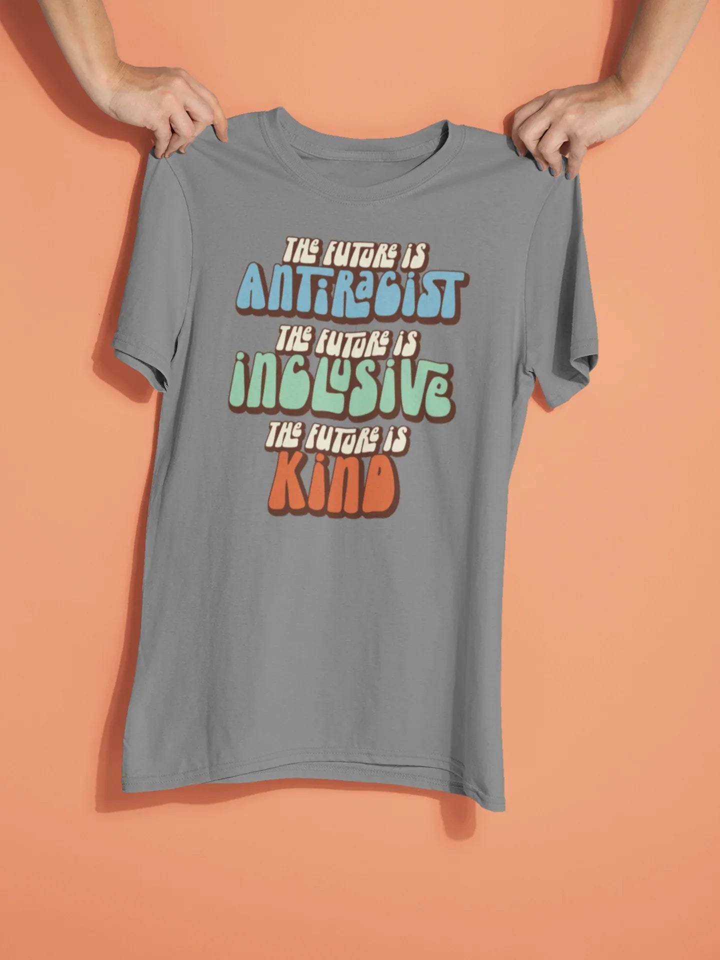 The Future Is Antiracist The Future Is Inclusive The Future is Kind Graphic Tee