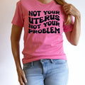 Not Your Uterus Not You Problem Graphic Tee