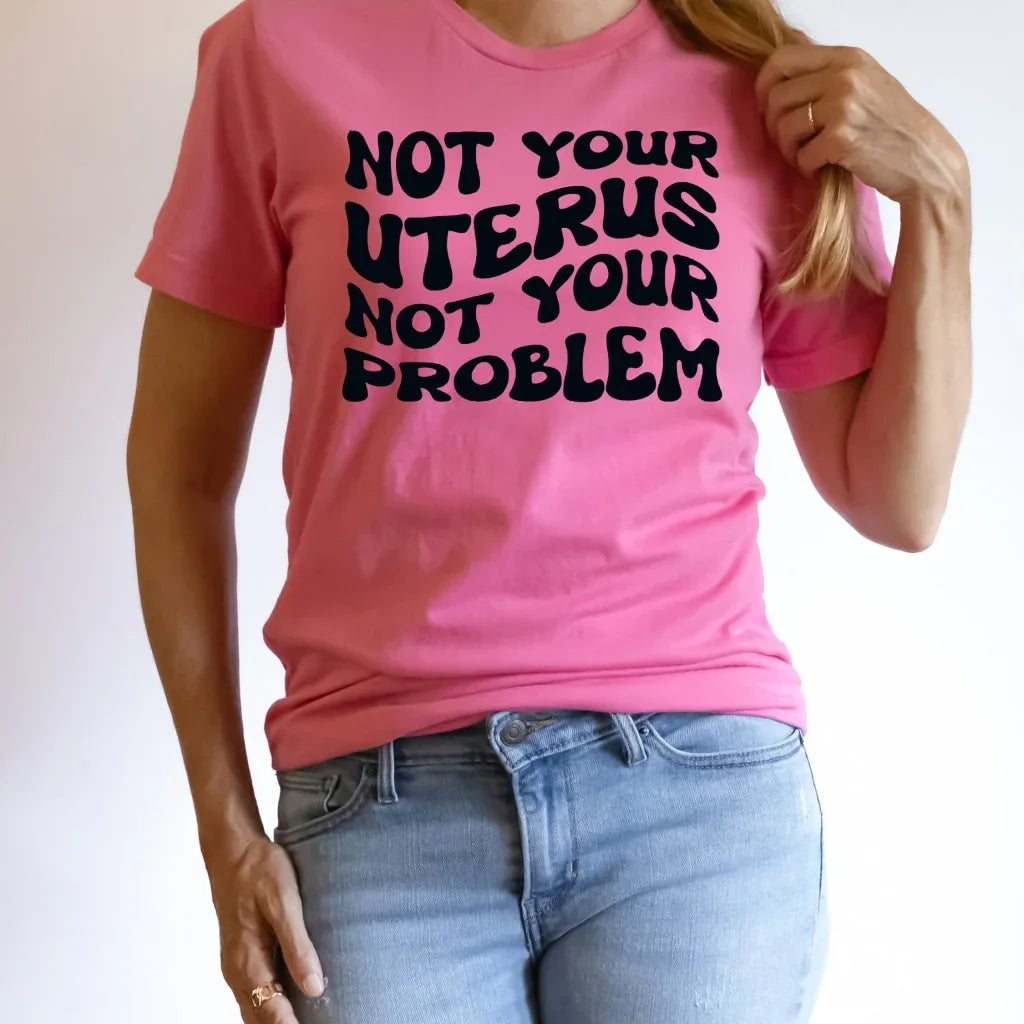 Not Your Uterus Not You Problem Graphic Tee
