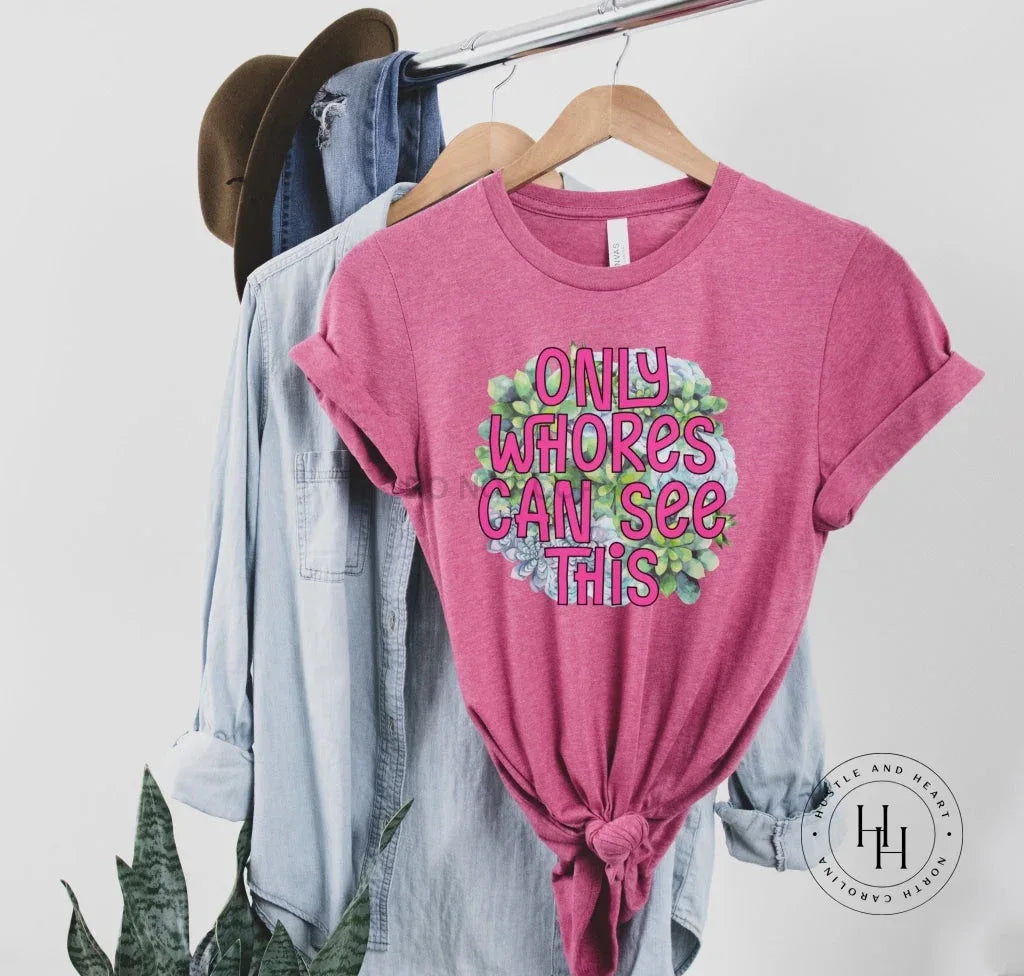 Only Wh*res Can See This Graphic Tee