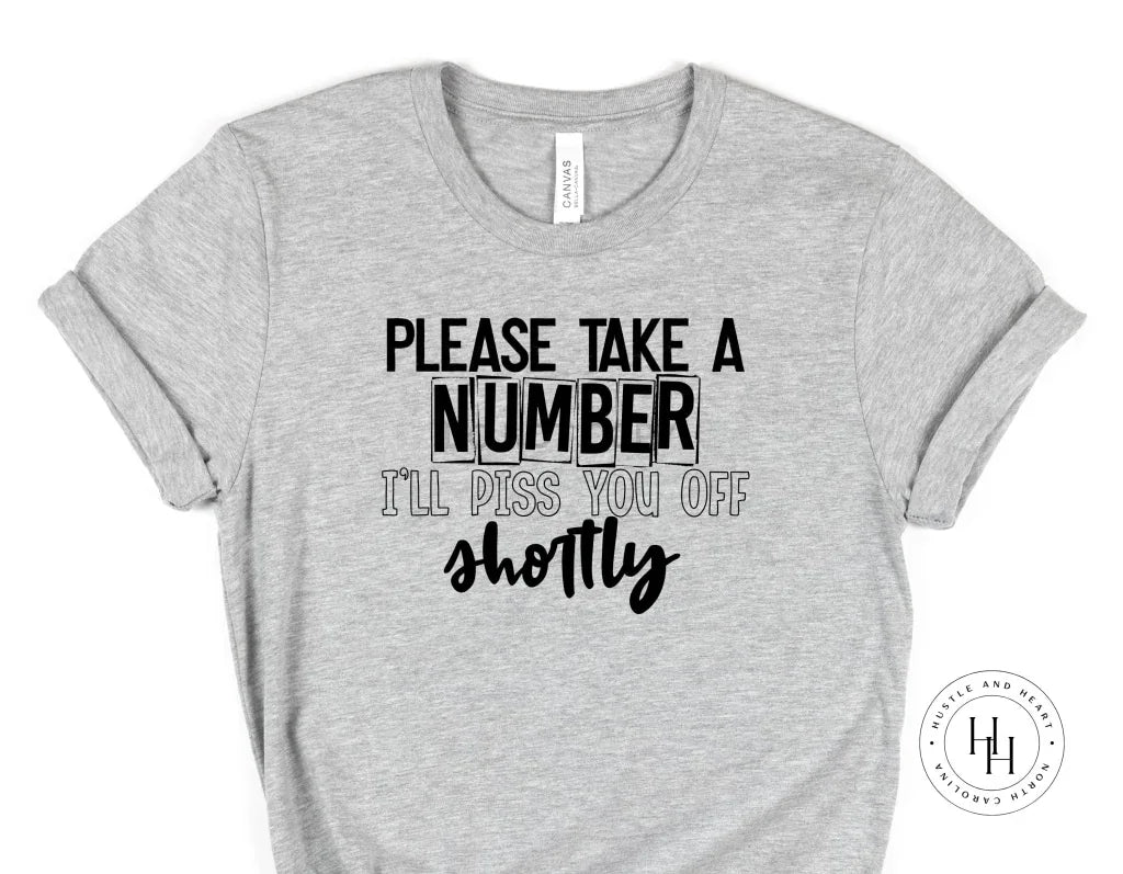 Please take a number I’ll piss you off shortly Graphic Tee