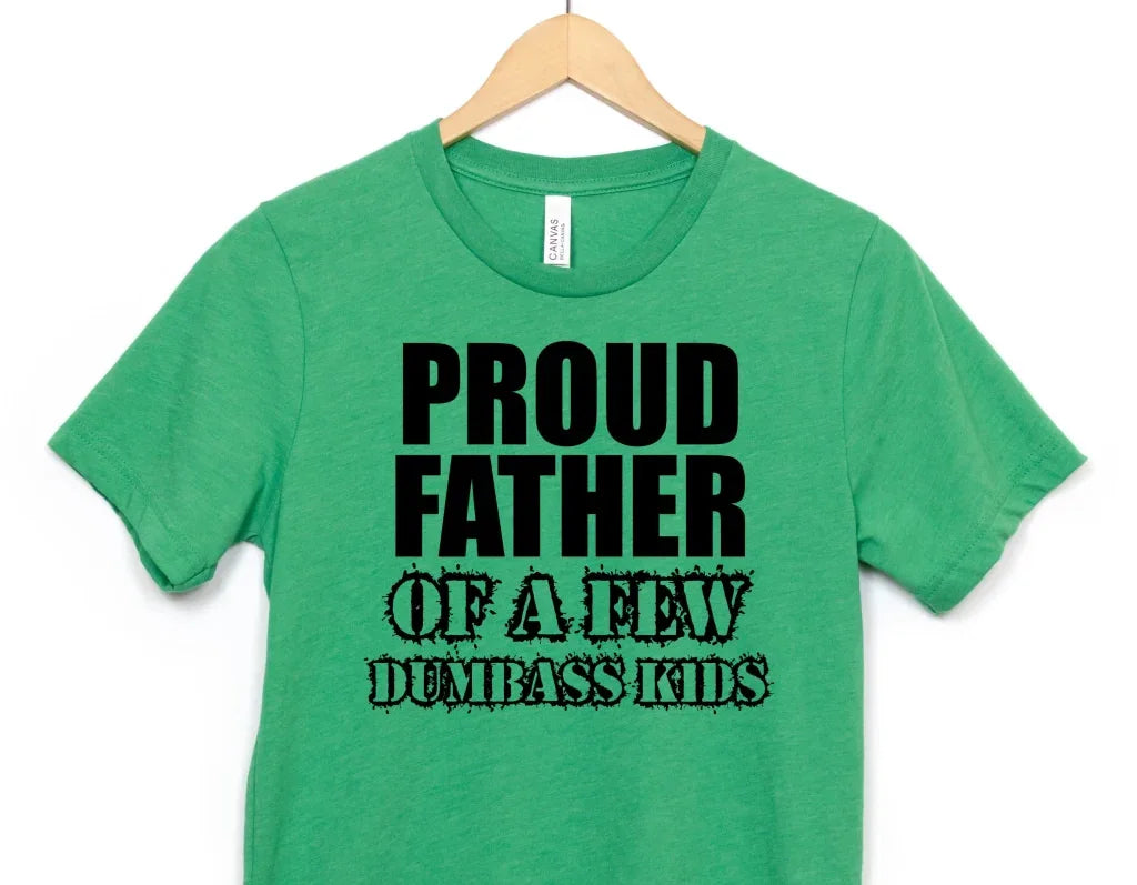 Proud Father of a few dumbass kids Graphic Tee