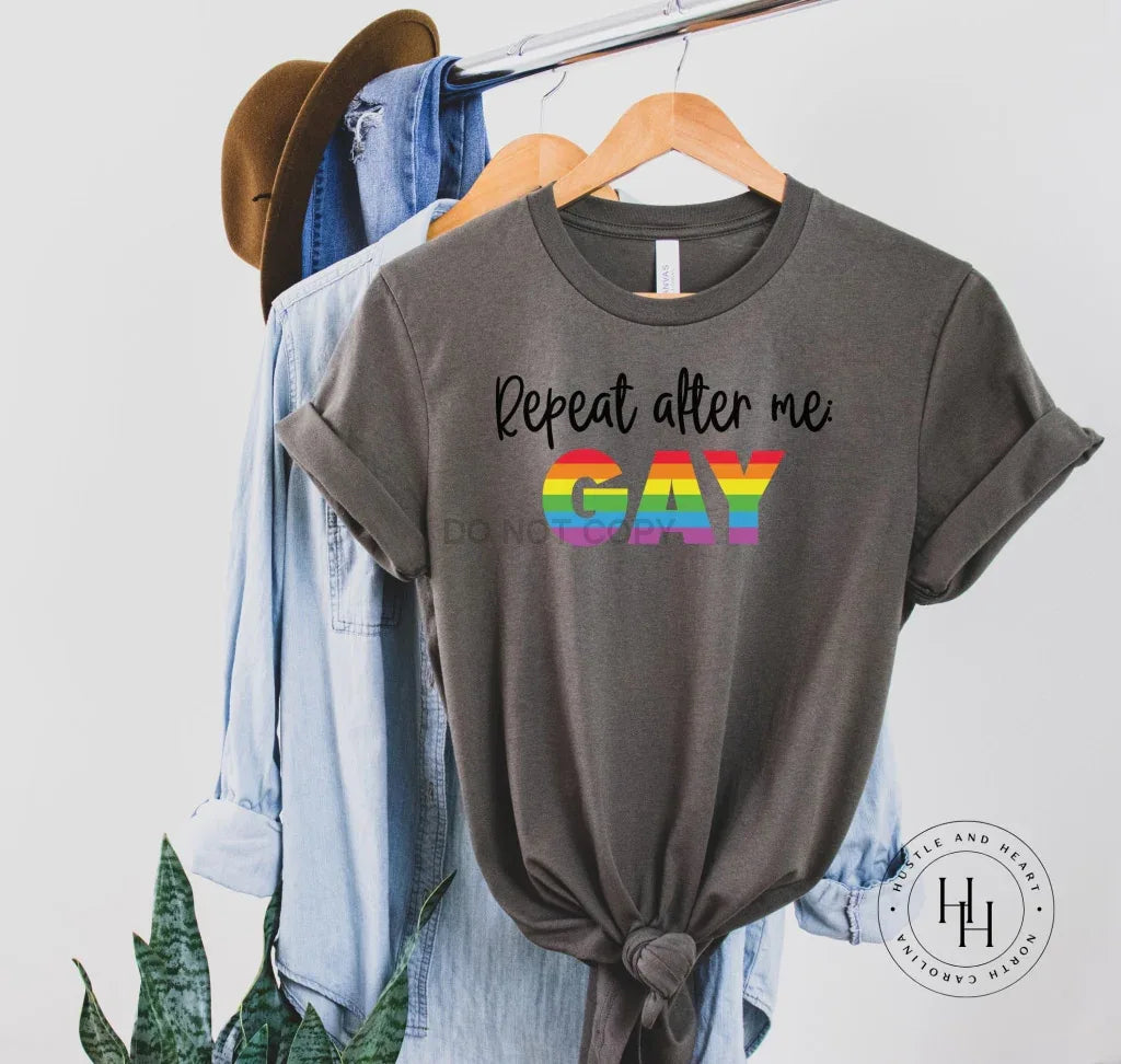 Repeat After Me: Gay Graphic Tee