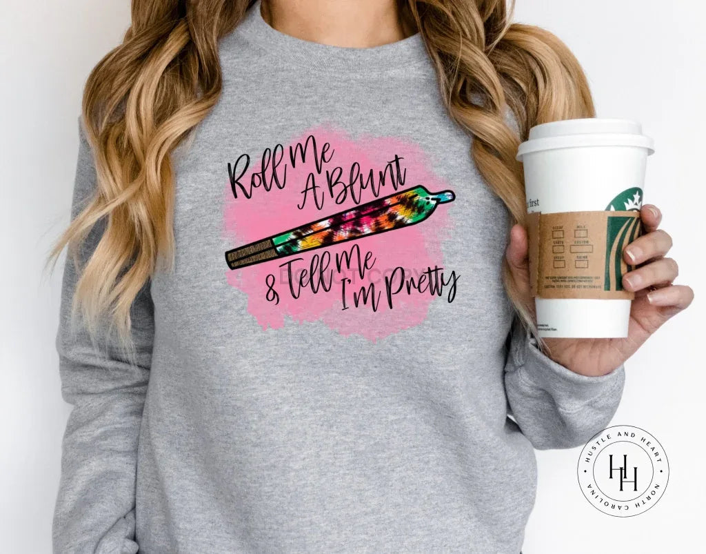 Roll Me A Blunt and Tell Me I'm Pretty Graphic Tee
