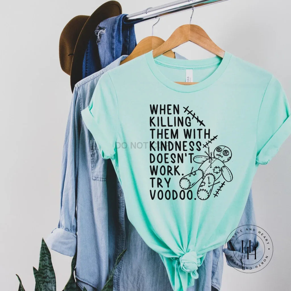 When Killing Them With Kindness Doesn't Work Try Voodoo Graphic Tee