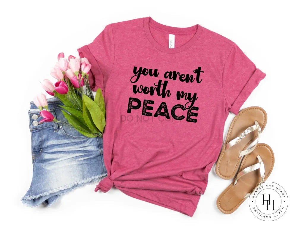 You aren’t worth my peace Graphic Tee