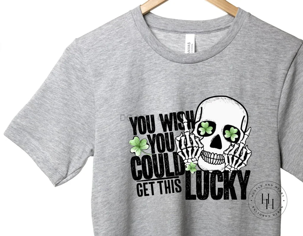 You Wish You Could Get This Lucky Graphic Tee